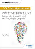 My Revision Notes: OCR Cambridge Nationals in Creative iMedia L 1 / 2 My Revision Notes: OCR Cambridge Nationals in Creative iMedia L 1 / 2