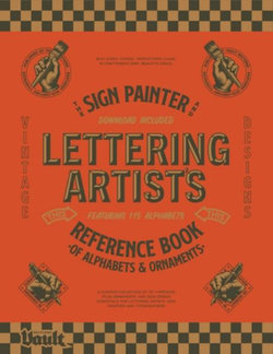 The Sign Painter and Lettering Artist's Reference Book of Alphabets and Ornaments