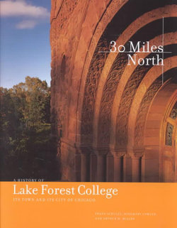 Thirty Miles North - A History of Lake Forest College, Its Town & Its City of Chicago