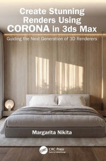 Create Stunning Renders Using Corona in 3ds Max Create Stunning Renders Using Corona in 3ds Max