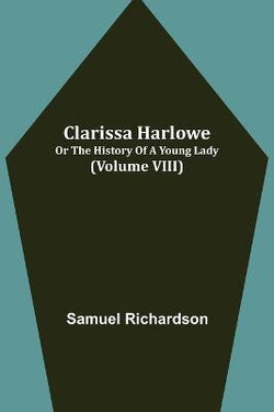 Clarissa Harlowe; or the history of a young lady (Volume VIII)