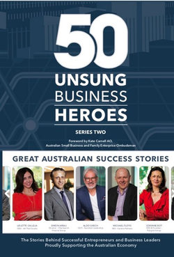 50 Unsung Business Heroes: Great Australian Success Stories