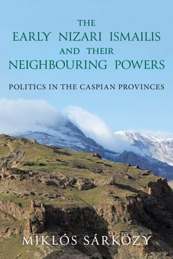 The Early Nizari Ismailis and Their Neighbouring Powers The Early Nizari Ismailis and Their Neighbouring Powers