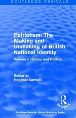 Routledge Revivals: Patriotism: the Making and Unmaking of British National Identity (1989)