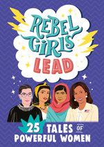 Rebel Girls Lead: 25 Tales of Powerful Women Rebel Girls Lead: 25 Tales of Powerful Women