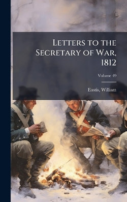 Letters to the Secretary of War, 1812