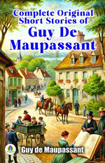 Complete Original Short Stories of Guy De Maupassant