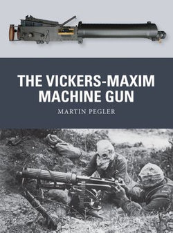 The Vickers-Maxim Machine Gun The Vickers-Maxim Machine Gun