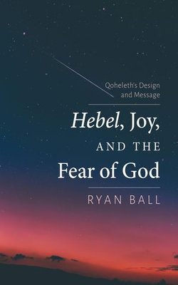 Hebel, Joy, and the Fear of God Hebel, Joy, and the Fear of God