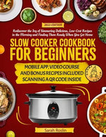 Slow Cooker Cookbook for Beginners: Master the Art of Easy Set-and-Forget Meals with Cost-Effective Recipes Ready for Your Return [IV EDITION]