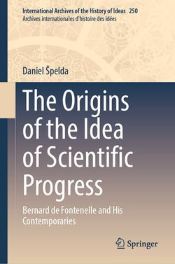 The Origins of the Idea of Scientific Progress The Origins of the Idea of Scientific Progress