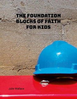 The Foundation Blocks of Faith for Kids