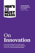 HBR's 10 Must Reads on Innovation (with featured article "The Discipline of Innovation," by Peter F. Drucker) HBR's 10 Must Reads on Innovation (with featured article "The Discipline of Innovation," by Peter F. Drucker)