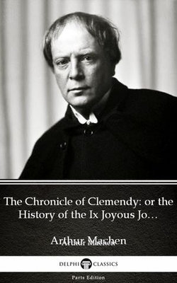 The Chronicle of Clemendy or the History of the Ix Joyous Journeys. Carbonnek by Arthur Machen - Delphi Classics (Illustrated)
