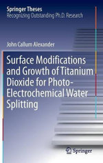 Surface Modifications and Growth of Titanium Dioxide for Photo-Electrochemical Water Splitting