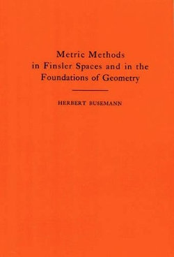 Metric Methods of Finsler Spaces and in the Foundations of Geometry