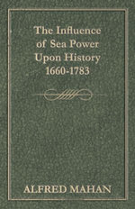 The Influence of Sea Power Upon History 1660-1783