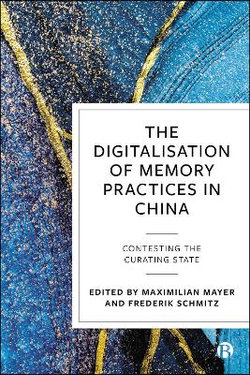 The Digitalisation of Memory Practices in China The Digitalisation of Memory Practices in China