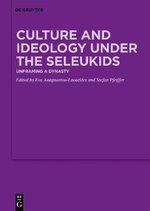 Culture and Ideology under the Seleukids Culture and Ideology under the Seleukids