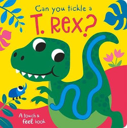 Can You Tickle a T. Rex? Can You Tickle a T. Rex?