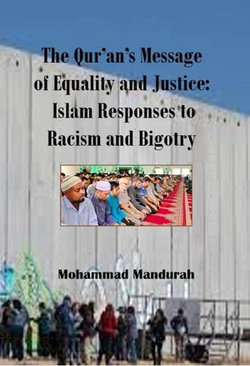 The Qur'an's Message of Equality and Justice: Islam Responses to Racism and Bigotry The Qur'an's Message of Equality and Justice: Islam Responses to Racism and Bigotry