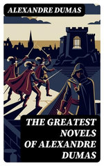 The Greatest Novels of Alexandre Dumas