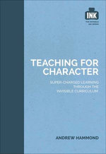Teaching for Character: Super-charged learning through 'The Invisible Curriculum'