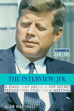 The Interview JFK: A Stage Play about a 1963 Secret Presidential Town Hall Meeting The Interview JFK: A Stage Play about a 1963 Secret Presidential Town Hall Meeting