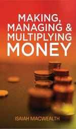 MAKING, MANAGING & MULTIPLYING MONEY