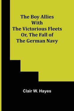 The Boy Allies with the Victorious Fleets; Or, The Fall of the German Navy