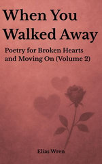 When You Walked Away: Poetry for Broken Hearts and Moving On (Volume 2)