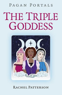 Pagan Portals - The Triple Goddess Pagan Portals - The Triple Goddess
