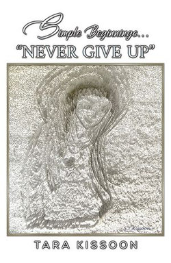 Simple Beginnings... "Never Give Up" Simple Beginnings... "Never Give Up"