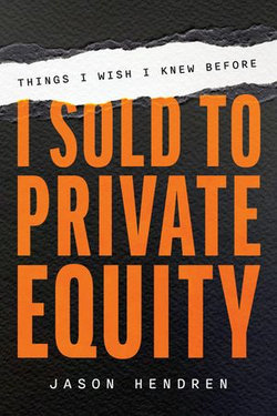 Things I Wish I Knew Before I Sold to Private Equity Things I Wish I Knew Before I Sold to Private Equity