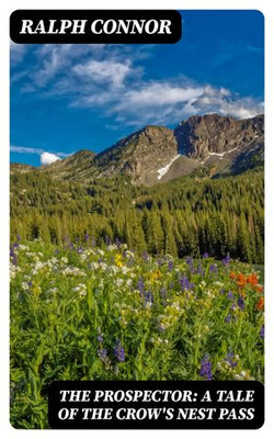 The Prospector: A Tale of the Crow's Nest Pass The Prospector: A Tale of the Crow's Nest Pass