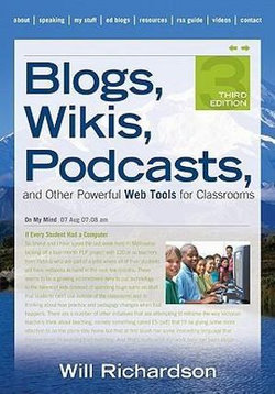 Blogs, Wikis, Podcasts, and Other Powerful Web Tools for Classrooms