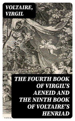 The Fourth Book of Virgil's Aeneid and the Ninth Book of Voltaire's Henriad The Fourth Book of Virgil's Aeneid and the Ninth Book of Voltaire's Henriad