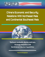 China's Economic and Security Relations With Northeast Asia and Continental Southeast Asia: Thailand, Cambodia, Burma, and Laos, Strategic Objectives and North Korea's Nuclear Capabilities