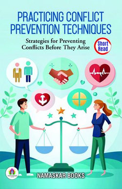 Practicing Conflict Prevention Techniques: Strategies for Preventing Conflicts Before They Arise