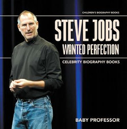 Steve Jobs Wanted Perfection - Celebrity Biography Books | Children's Biography Books Steve Jobs Wanted Perfection - Celebrity Biography Books | Children's Biography Books