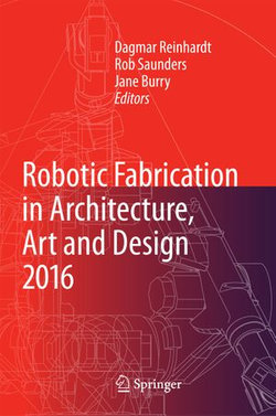 Robotic Fabrication in Architecture, Art and Design 2016 Robotic Fabrication in Architecture, Art and Design 2016
