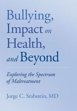 Bullying, Impact on Health, and Beyond Bullying, Impact on Health, and Beyond