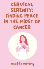 Cervical Serenity: Finding Peace in the Midst of Cancer Cervical Serenity: Finding Peace in the Midst of Cancer