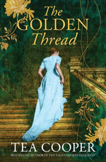 The Golden Thread: New from the bestselling author of The Talented Mrs Greenway. An Australian historical mystery for fans of Kate Morton, Fiona Mc