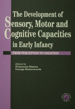 The Development Of Sensory, Motor And Cognitive Capacities In Early Infancy