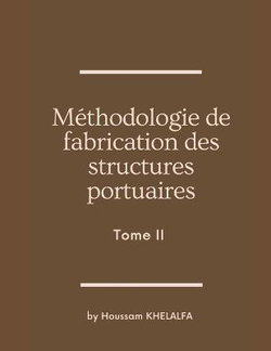Methodologie de fabrication des structures portuaires (Tome II)