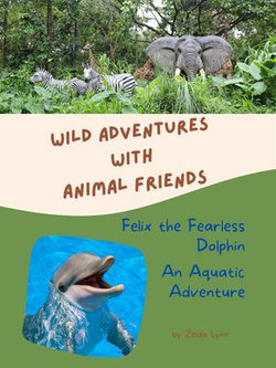 Felix the Fearless Dolphin: An Aquatic Adventure Felix the Fearless Dolphin: An Aquatic Adventure