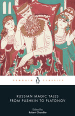 Russian Magic Tales from Pushkin to Platonov