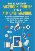How To Turn Your Facebook Profile Into An ATM Cash Machine