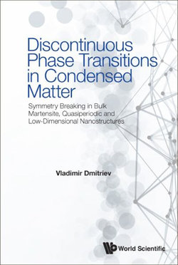 Discontinuous Phase Transitions In Condensed Matter: Symmetry Breaking In Bulk Martensite, Quasiperiodic And Low-dimensional Nanostructures